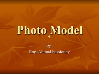 Photo Model by  Eng. Ahmad bassiouny 