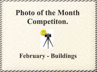 Photo of the Month
   Competiton.



 February - Buildings