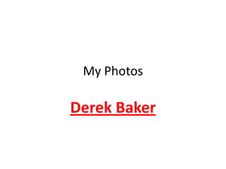 My Photos Derek Baker 
