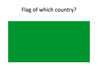 Flag of which country?
 