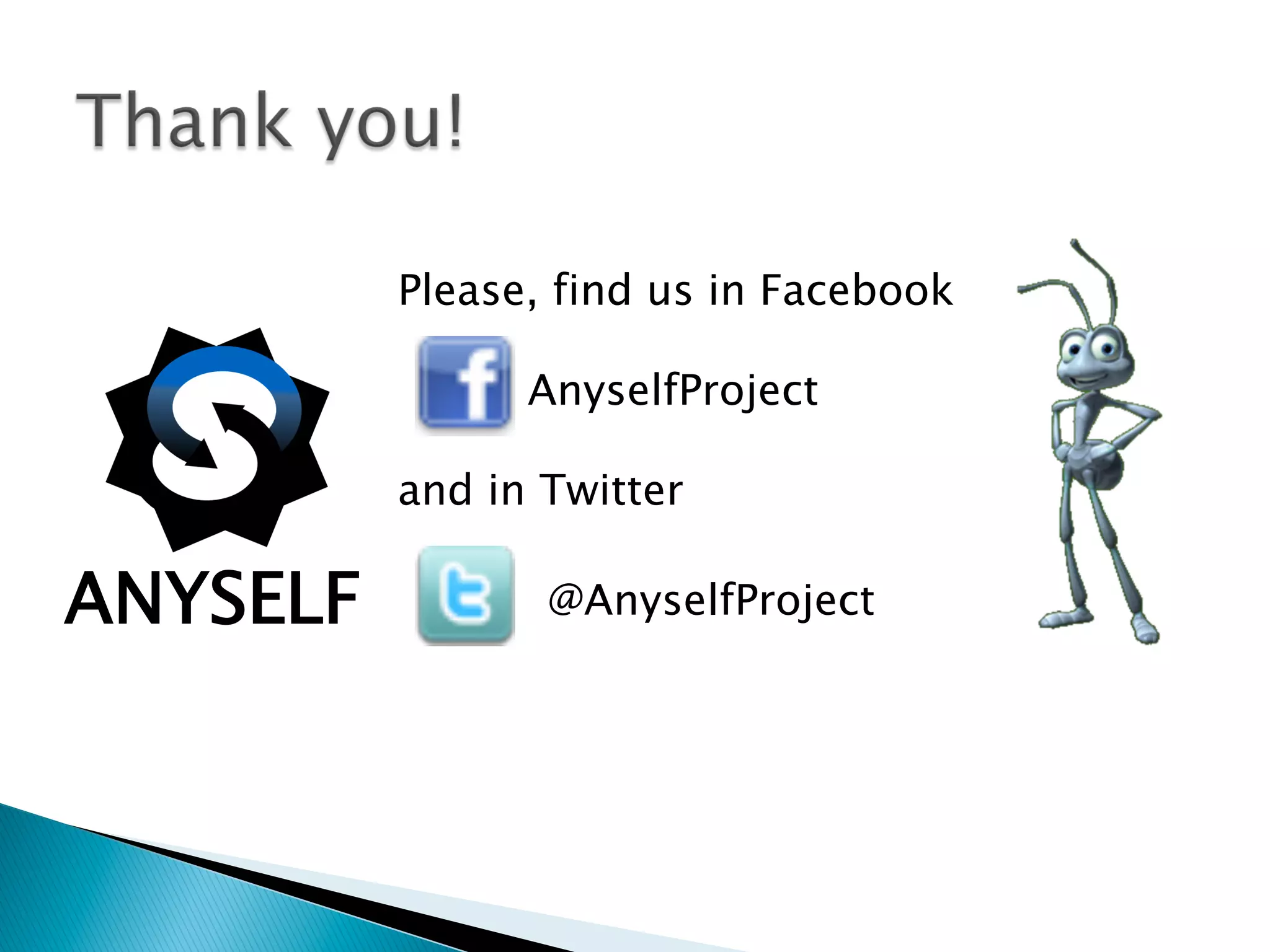 ANYSELF
Please, find us in Facebook
and in Twitter
AnyselfProject
@AnyselfProject
 