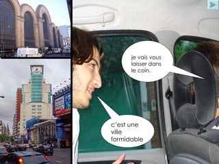 c’est une ville formidable je vais vous laisser dans le coin.  