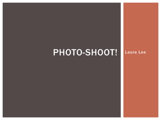 Laura LeePHOTO-SHOOT!
 