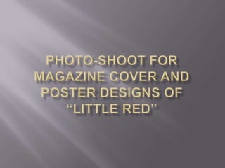 Photo-shoot for Magazine cover and poster designs of “LITTLE RED” 