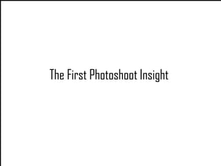 The First Photoshoot Insight
 