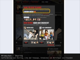 Mitmachen - Sharing 
Aufforderung zum Sharing, Like der Fanpage, Entdecken von Beiträgen von Freunden

 