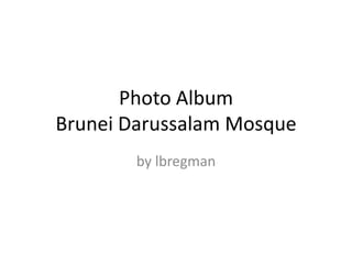 Photo AlbumBrunei Darussalam Mosque by lbregman 