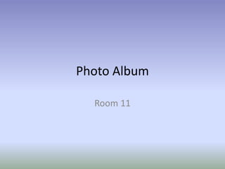 Photo Album Room 11 