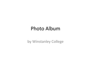 Photo Album
by Winstanley College
 
