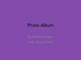 Photo Album By: Monica Lopez  Feat. Daysy Perez 