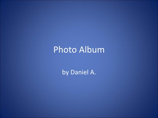 Photo Album by Daniel A. 
