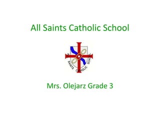 All Saints Catholic School Mrs. Olejarz Grade 3 