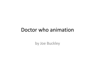 Doctor who animation by Joe Buckley 