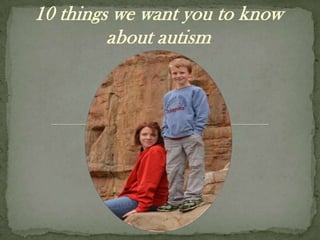 10 things we want you to know
         about autism
 