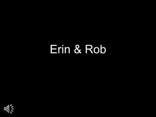 Erin & Rob
 