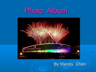 Photo Album

By:Wendy Chan

 