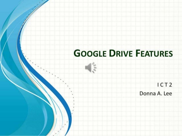 Google Drive Features Presentation Google Drive Features Presentation