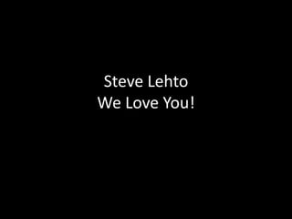 Steve Lehto
We Love You!

 