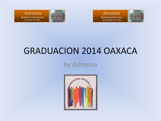 GRADUACION 2014 OAXACA
by Armonia
 
