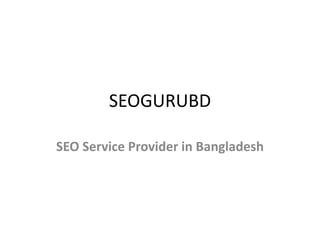 SEOGURUBD
SEO Service Provider in Bangladesh
 