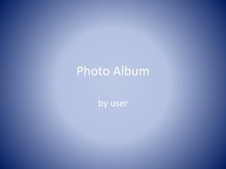 Photo Album
by user
 