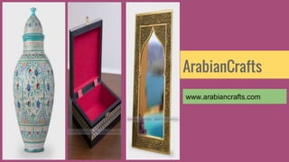 ArabianCrafts
www.arabiancrafts.com
 