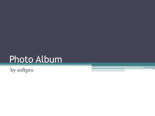 Photo Album
by softpro
 