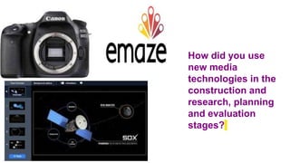 How did you use
new media
technologies in the
construction and
research, planning
and evaluation
stages?
 
