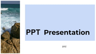 PPT Presentation
PPT
 