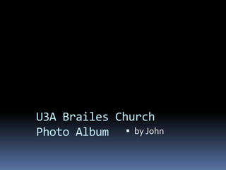 U3A Brailes ChurchPhoto Album by John 