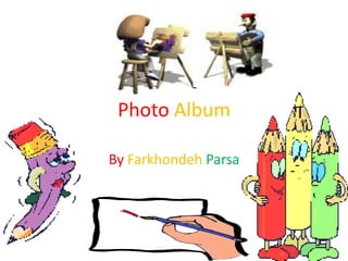 Photo Album By FarkhondehParsa فرخنده پارسا 