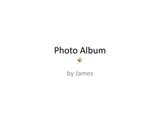 Photo Album by James 