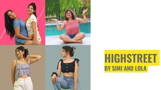 HIGHSTREET
BY SIMI AND LOLA
 