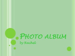 Photo album by Rachel 