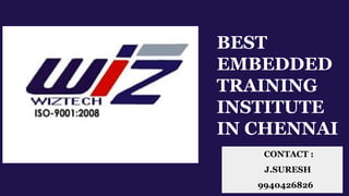 BEST
EMBEDDED
TRAINING
INSTITUTE
IN CHENNAI
CONTACT :
J.SURESH
9940426826
 