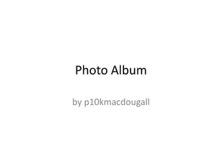 Photo Album by p10kmacdougall 
