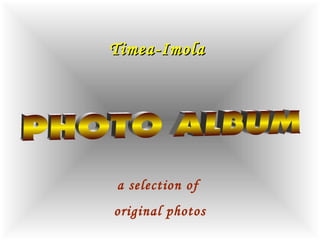 Timea-ImolaTimea-Imola
a selection of
original photos
 