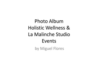 Photo AlbumHolistic Wellness & La Malinche StudioEvents by Miguel Flores 
