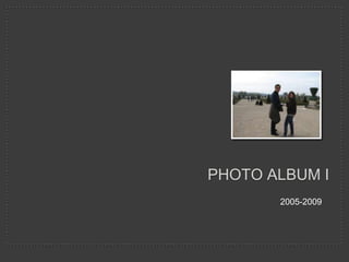  Photo Album I 2005-2009 
