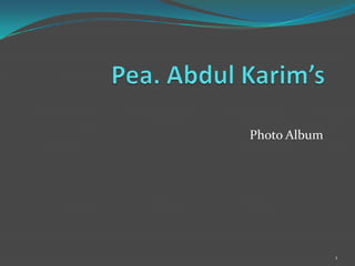 Pea. Abdul Karim’s  Photo Album 1 