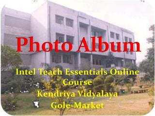 Intel Teach Essentials Online Course Kendriya Vidyalaya  Gole-Market Photo Album 