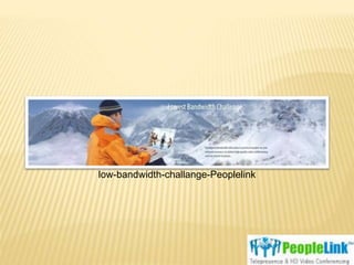 low-bandwidth-challange-Peoplelink 
 