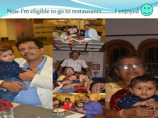 Now Im eligible to go to restaurantsI enjoyed
 