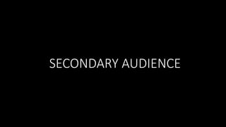 SECONDARY AUDIENCE
 