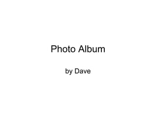 Photo Album by Dave 