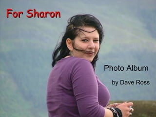 Photo Album by Dave Ross For Sharon 