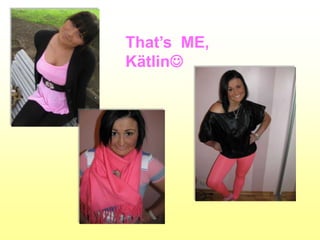 That’s ME,
Kätlin
 
