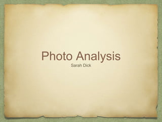 Photo Analysis 
Sarah Dick 
 