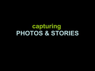 capturing  PHOTOS & STORIES 