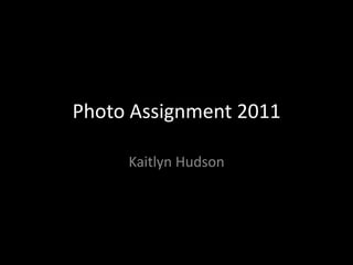 Photo Assignment 2011 Kaitlyn Hudson 